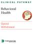 CLINICAL PATHWAY. Behavioral Health. Opioid Withdrawal