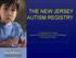 THE NEW JERSEY AUTISM REGISTRY. NJ Department Of Health, Special Child Health Services, Early Identification & Monitoring Program