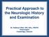 Practical Approach to the Neurologic History and Examination. Dr. Kathryn Giles MD, MSc, FRCPC Neurologist Cambridge, Ontario