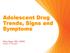 Adolescent Drug Trends, Signs and Symptoms. Mary Egan, MA, CADC Director of Outreach