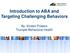 Introduction to ABA and Targeting Challenging Behaviors. By: Kirsten Powers Trumpet Behavioral Health