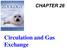 CHAPTER 26. Circulation and Gas Exchange