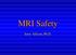 MRI Safety. Jerry Allison, Ph.D.