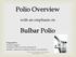 Polio Overview. Bulbar Polio