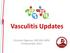 Vasculitis Updates. Christian Pagnoux, MD MSc MPH 19 November 2015