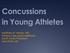 Concussions in Young Athletes. Matthew W. Murray, MD Primary Care Sports Medicine South Coast Physicians Moss Point, MS