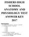 FISHERS HIGH SCHOOL ANATOMY AND PHYSIOLOGY TEST ANSWER KEY 2017