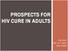 PROSPECTS FOR HIV CURE IN ADULTS. Nov 11 th 2013 John Frater