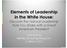 Elements of Leadership in the White House: Discover the Natural Leadership Style You Share with a Great American President