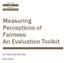Measuring Perceptions of Fairness: An Evaluation Toolkit. by Emily Gold LaGratta Elise Jensen