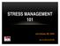 STRESS MANAGEMENT 101