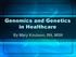 Genomics and Genetics in Healthcare. By Mary Knutson, RN, MSN