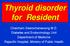 Thyroid disorder for Resident