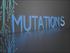 WHEN DO MUTATIONS OCCUR?