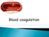 Coagula2on or blood clo;ng (secondary hemostasis)