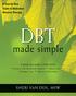 DBT. made simple SHERI VAN DIJK, MSW. A Step-by-Step Guide to Dialectical Behavior TherapyTherapy. New Harbinger Publications, Inc.