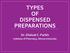 TYPES OF DISPENSED PREPARATIONS
