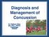 Diagnosis and Management of Concussion. Dr. Kathryn Giles MD, MSc., FRCPC Cambridge Ontario