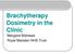 Brachytherapy Dosimetry in the Clinic Margaret Bidmead Royal Marsden NHS Trust
