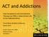 ACT and Addictions. Presentation Title DATE HERE. How Acceptance and Commitment Therapy can Offer a Value-Driven Life to the Addicted Mind