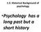 1.3. Historical Background of psychology. Psychology has a long past but a short history