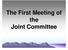 The First Meeting of the Joint Committee