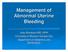 Management of Abnormal Uterine Bleeding. Julie Strickland MD, MPH University of Missouri Kansas City Department of Obstetrics and Gynecology