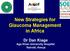 New Strategies for Glaucoma Management in Africa. Dr Dan Kiage Aga Khan University Hospital Nairobi, Kenya