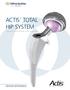 ACTIS. TOTAL HIP SYSTEM Approach Active Patients with Confidence DESIGN RATIONALE