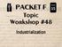 PACKET F. Industrialization. 15 Topic Workshop #48. Module