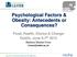 Psychological Factors & Obesity: Antecedents or Consequences?
