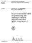 GAO FOOD SAFETY. Improvements Needed in Overseeing the Safety of Dietary Supplements and Functional Foods. Report to Congressional Committees
