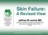 Skin Failure: A Revised View. Jeffrey M Levine MD. Associate Professor of Geriatrics & Palliative Care Icahn School of Medicine at Mount Sinai NY, NY