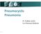 Pneumocystis Pneumonia. Dr. Pradeep kumar II yr Pulmonary Medicine