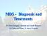 MDS - Diagnosis and Treatments. Dr Helen Enright, Adelaide and Meath Hospital Dr Catherine Flynn, St James Hospital
