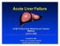 Acute Liver Failure UCSF Critical Care Medicine and Trauma Meeting June 6, 2008 Tim Davern, MD UCSF Liver Transplant Program
