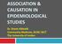 ASSOCIATION & CAUSATION IN EPIDEMIOLOGICAL STUDIES. Dr. Sireen Alkhaldi Community Medicine, 2016/ 2017 The University of Jordan
