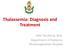 Thalassemia: Diagnosis and Treatment. Kittti Torcharus, M.D. Department of Pediatrics Phramongkutklao Hospital