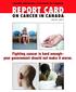 REPORT CARD ON CANCER IN CANADA TM Fighting cancer is hard enough your government should not make it worse.