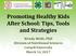 Promoting Healthy Kids After School: Tips, Tools and Strategies. Wendy Wolfe, PhD Division of Nutritional Sciences Cornell University March 14, 2017