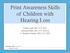 Print Awareness Skills of Children with Hearing Loss. Emily Lund, MS, CCC-SLP, Krystal Werfel, MS, CCC-SLP, & C. Melanie Schuele, PhD, CCC-SLP