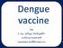 Dengue vaccine โดย ศ. พญ. ก ลก ญญา โชคไพบ ลย ก จ ภาคว ชาก มารเวชศาสตร คณะแพทยศาสตร ศ ร ราชพยาบาล