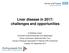 Liver disease in 2017: challenges and opportunities