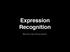 Expression Recognition. Mohammad Amanzadeh
