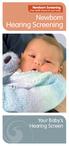 Newborn Screening Free health checks for your baby. Newborn. Hearing Screening. Your Baby s Hearing Screen
