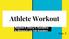 Athlete Workout. Rayleen F, Ellery G, Kanditha S, Shreya S, Lia Yair Kozakov Per: 7