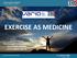 EXERCISE AS MEDICINE. Dr Prue Cormie Post Doctoral Research Fellow Vario Health Institute
