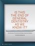 IS THIS THE END OF GENERAL DENTISTRY AS WE KNOW IT?