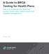 A Guide to BRCA Testing for Health Plans. Data and insights on laboratory test pricing, clinical utility, medical policy and utilization management