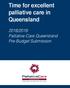 Time for excellent palliative care in Queensland. 2018/2019 Palliative Care Queensland Pre-Budget Submission